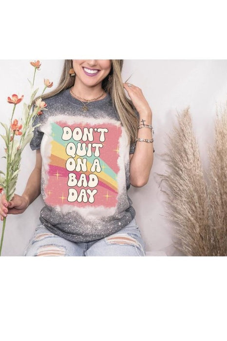 Dont Quit On A Bad Day Bleached Plus Tee