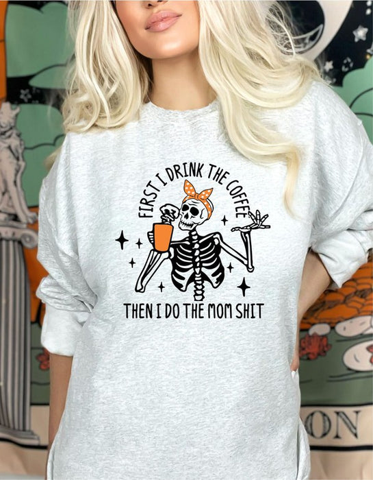 First I Drink Coffee Then Do Mom Crew Sweatshirt